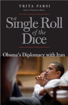 A Single Roll of the Dice: Obama's Diplomacy with Iran