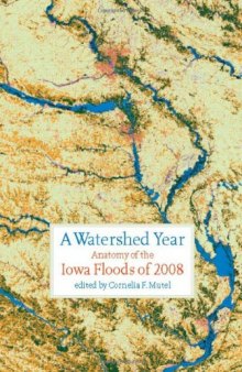 A Watershed Year: Anatomy of the Iowa Floods of 2008 (Bur Oak Book)