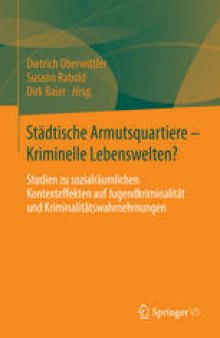 Städtische Armutsquartiere - Kriminelle Lebenswelten?: Studien zu sozialräumlichen Kontexteffekten auf Jugendkriminalität und Kriminalitätswahrnehmungen