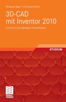 3D-CAD mit Inventor 2010: Tutorial mit durchgängigem Projektbeispiel