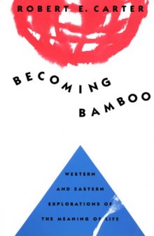 Becoming Bamboo: Western and Eastern Explorations of the Meaning of Life