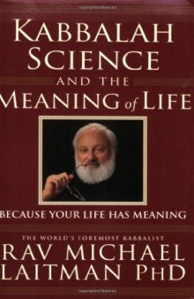 Kabbalah, Science and the Meaning of Life: Because Your Life Has Meaning