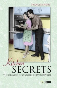 Kitchen Secrets: The Meaning of Cooking in Everyday Life