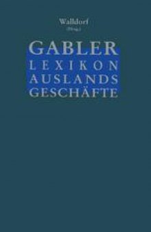 Gabler Lexikon Auslands Geschäfte: Erfolgreich auf internationalen Märkten: Außenhandel und Kooperation Marktforschung und Marketing Finanzierung und Sicherung