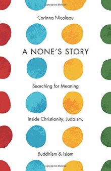 A None’s Story: Searching for Meaning Inside Christianity, Judaism, Buddhism, and Islam