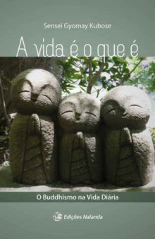 A Vida É o Que É. O Buddhismo na Vida Diária