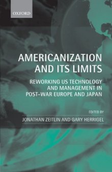 Americanization and Its Limits: Reworking US Technology and Management in Post-War Europe and Japan