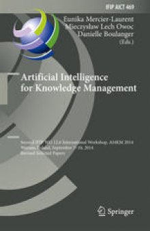 Artificial Intelligence for Knowledge Management: Second IFIP WG 12.6 International Workshop, AI4KM 2014, Warsaw, Poland, September 7-10, 2014, Revised Selected Papers