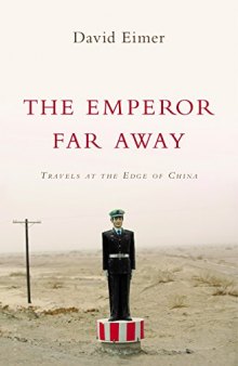 The Emperor Far Away: Travels at the Edge of China