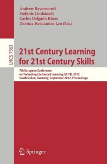 21st Century Learning for 21st Century Skills: 7th European Conference of Technology Enhanced Learning, EC-TEL 2012, Saarbrücken, Germany, September 18-21, 2012. Proceedings