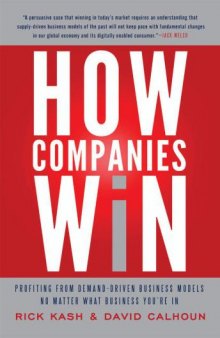 How Companies Win: Profiting from Demand-Driven Business Models No Matter What Business You're In