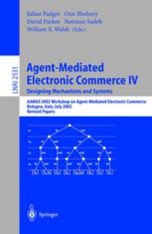 Agent-Mediated Electronic Commerce IV. Designing Mechanisms and Systems: AAMAS 2002 Workshop on Agent-Mediated Electronic Commerce Bologna, Italy, July 16, 2002 Revised Papers