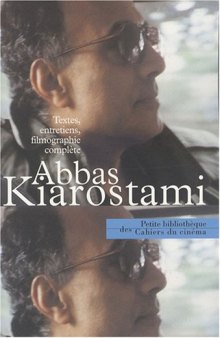 Abbas Kiarostami : Textes, entretiens, filmographie complete