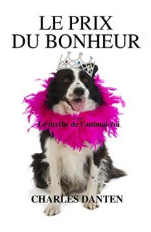 Le prix du bonheur I: Le mythe de l'animal-roi