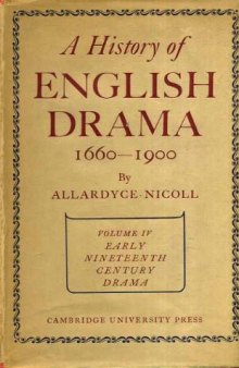 A History of English Drama 1660-1900: Volume 4, Early Nineteenth Century Drama 1800-1850