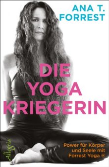 Die Yoga Kriegerin: Power für Körper und Seele mit Forrest Yoga