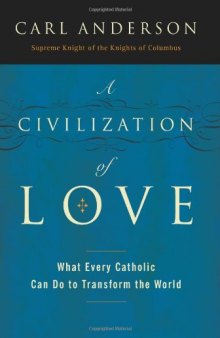 A Civilization of Love: What Every Catholic Can Do to Transform the World