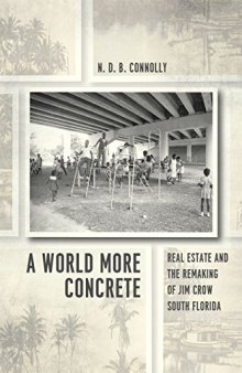 A World More Concrete: Real Estate and the Remaking of Jim Crow South Florida