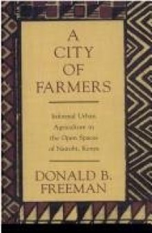 A City of Farmers: Informal Urban Agriculture in the Open Spaces of Nairobi, Kenya