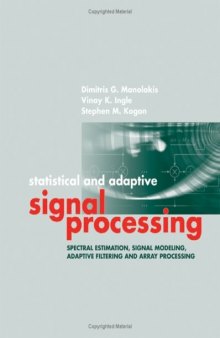 Statistical and Adaptive Signal Processing: Spectral Estimation, Signal Modeling, Adaptive Filtering and Array Processing (Artech House Signal Processing Library)