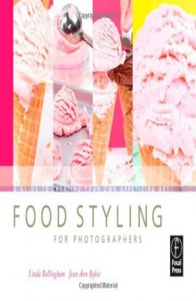 Food Styling for Photographers: A Guide to Creating Your Own Appetizing Art