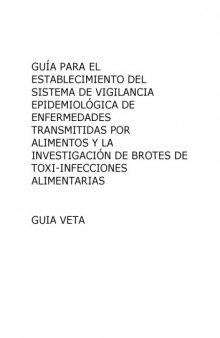 Guía para el establecimiento del sistema de vigilancia epidemiológica de enfermedades transmitidas por alimentos y la investigación de brotes de toxi-infecciones alimentarias. Guía VETA