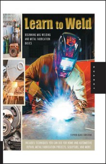 Learn to Weld: Beginning MIG Welding and Metal Fabrication Basics