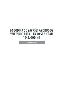 60 godina od završetka Drugog svjetskog rata: kako se sjećati 1945. godine. Zbornik radova