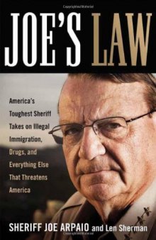 Joe's Law: America's Toughest Sheriff Takes on Illegal Immigration, Drugs and Everything Else That Threatens America