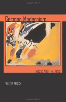 German Modernism: Music and the Arts (California Studies in 20th-Century Music)