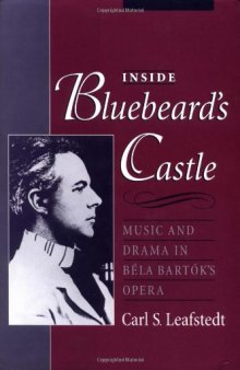 Inside Bluebeard's Castle: Music and Drama in Béla Bartók's Opera