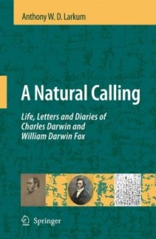 A Natural Calling: Life, Letters and Diaries of Charles Darwin and William Darwin Fox