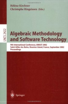 Algebraic Methodology and Software Technology: 9th International Conference, AMAST 2002 Saint-Gilles-les-Bains, Reunion Island, France September 9–13, 2002 Proceedings