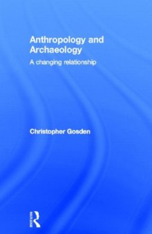 Anthropology and Archaeology: A Changing Relationship