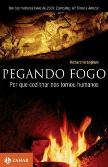 Pegando fogo - por que cozinhar nos tornou humanos.