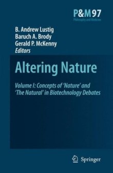 Altering Nature: Volume One: Concepts of ‘Nature’ and ‘The Natural’ in Biotechnology Debates