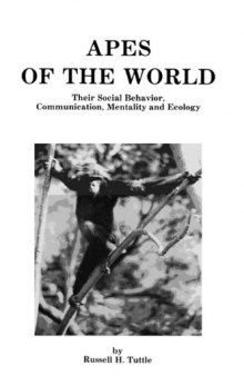 Apes of the World: Their Social Behavior, Communication, Mentality and Ecology