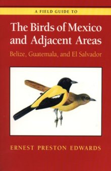 A Field Guide to the Birds of Mexico and Adjacent Areas: Belize, Guatemala and El Salvador