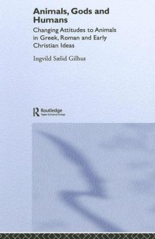 Animals, Gods and Humans: Changing Attitudes to Animals in Greek, Roman and Early Christian Thought