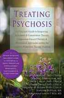 Treating psychosis : a clinician's guide to integrating acceptance & commitment therapy, compassion-focused therapy & mindfulness approaches within the cognitive behavioral therapy tradition