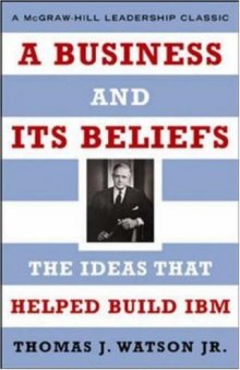 A Business and Its Beliefs: The Ideas That Helped Build IBM