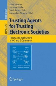 Trusting Agents for Trusting Electronic Societies: Theory and Applications in HCI and E-Commerce