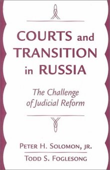 Courts And Transition In Russia: The Challenge Of Judicial Reform