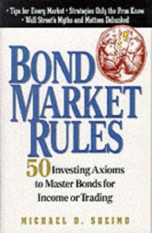 Bond Market Rules: 50 Investing Axioms To Master Bonds for Income or Trading