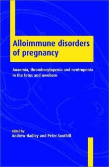 Alloimmune Disorders of Pregnancy: Anaemia, Thrombocytopenia and Neutropenia in the Fetus and Newborn