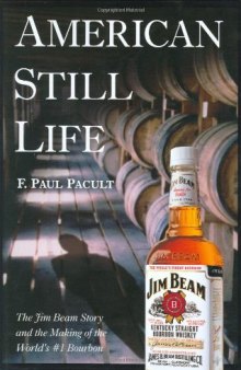 American Still Life: The Jim Beam Story and the Making of the World's #1 Bourbon