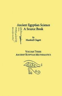 Ancient Egyptian Science, A Source Book. Volume Three: Ancient Egyptian Mathematics