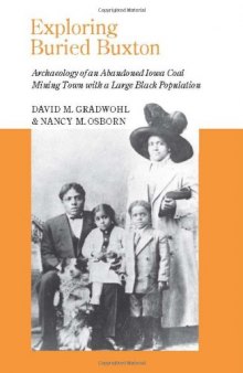 Exploring Buried Buxton: Archaeology of an Abandoned Iowa Coal Mining Town with a Large Black Population (Bur Oak Book)