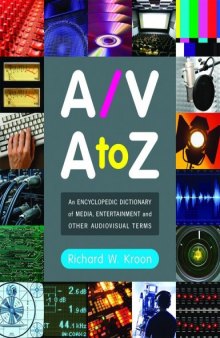 A V A to Z: An Encyclopedic Dictionary of Media, Entertainment and Other Audiovisual Terms