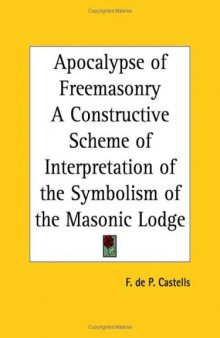 Apocalypse of Freemasonry: A Constructive Scheme of Interpretation of the Symbolism of the Masonic Lodge